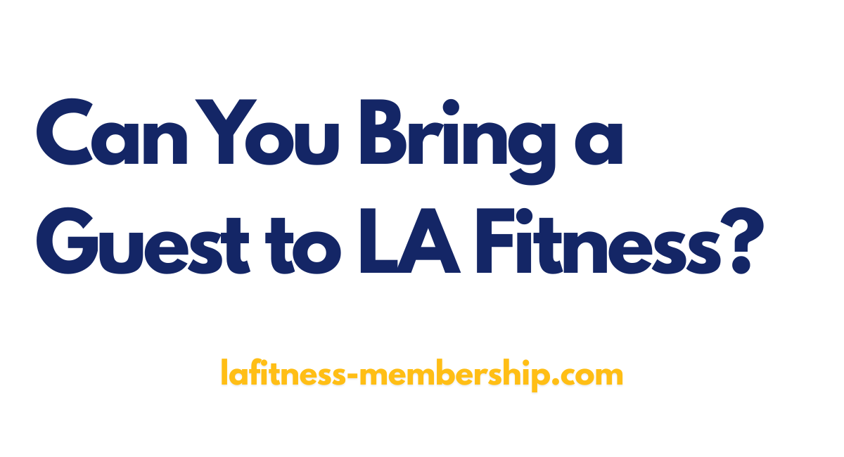 Can You Bring a Guest to LA Fitness